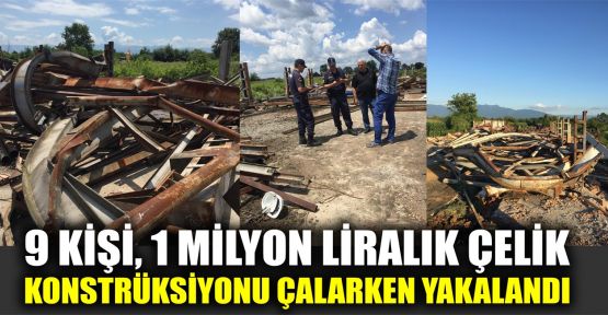  1 milyon liralık çelik konstrüksiyonu çalarken yakalandılar