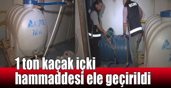  1 ton kaçak içki hammaddesi ele geçirildi