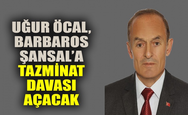 Uğur Öcal, Barbaros Şansal'a tazminat davası açacak