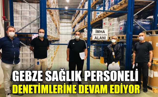 Gebze sağlık personeli denetimlerine devam ediyor