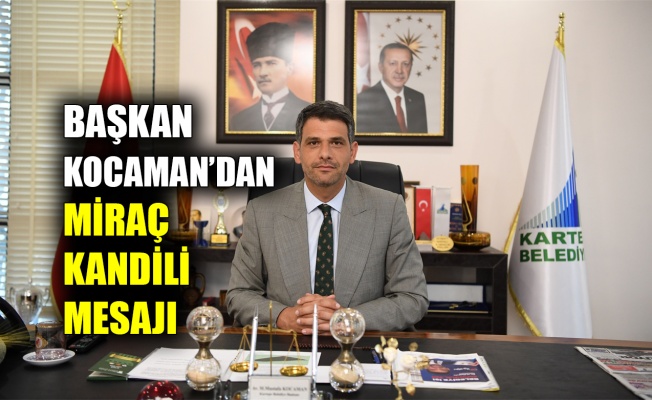 Başkan Kocaman’dan Miraç Kandili mesajı