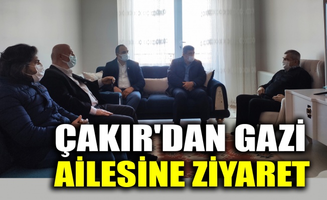 Çakır'dan gazi ailesine ziyaret