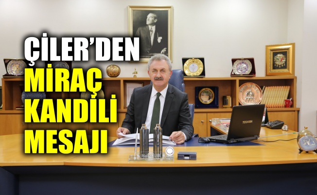 Çiler’den Miraç Kandili mesajı