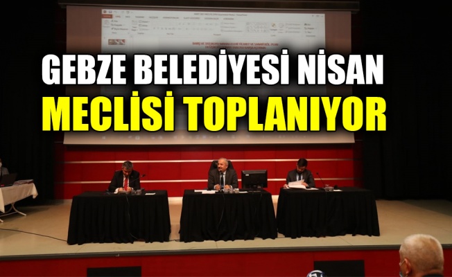 Gebze Nisan Meclisi toplanıyor