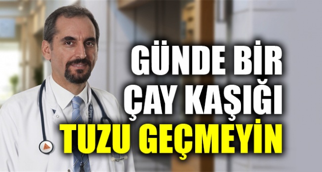 Günde bir çay kaşığı tuzu geçmeyin