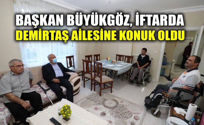 Başkan Büyükgöz, Demirtaş ailesine iftarda konuk oldu 