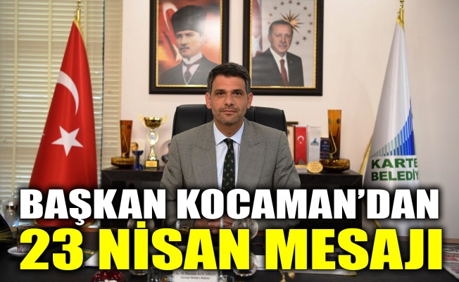 Başkan Kocaman’dan 23 Nisan mesajı