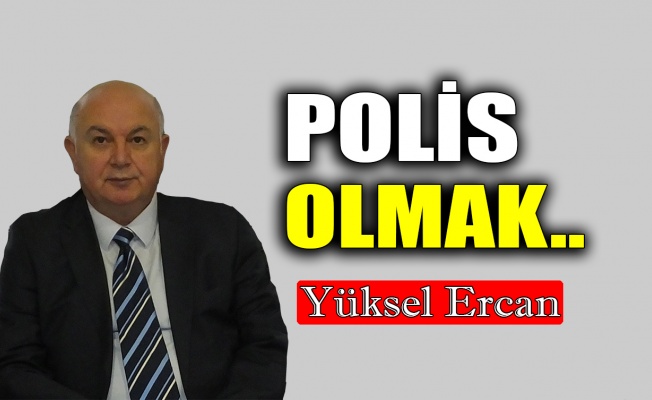 Polis olmak..