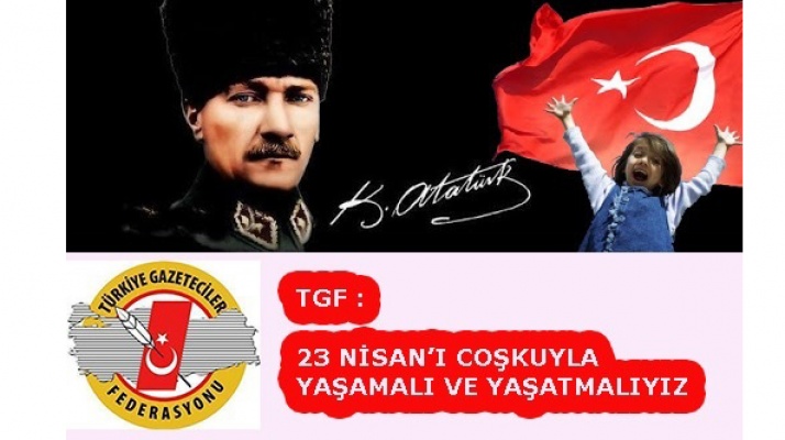 TGF: 23 Nisan’ı coşkuyla yaşamalı ve yaşatmalıyız