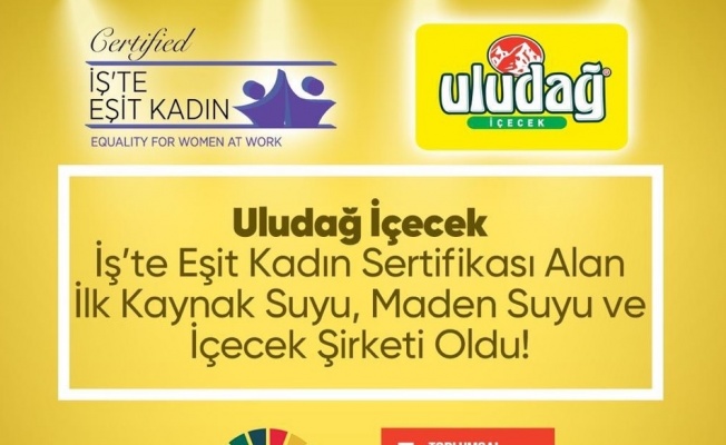 Uludağ İçecek'in İş'te Eşit Kadın Sertifikası gururu