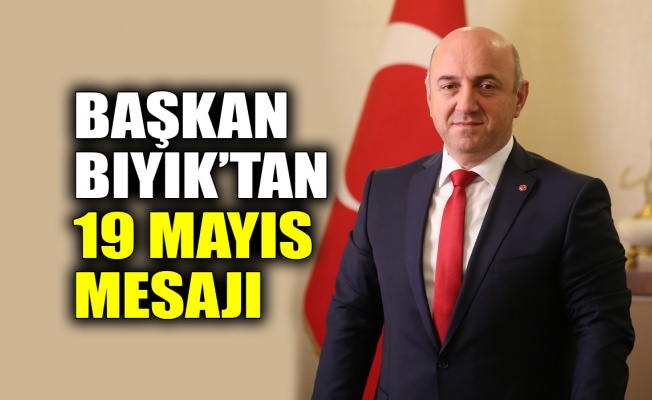 Başkan Bıyık’tan 19 Mayıs mesajı