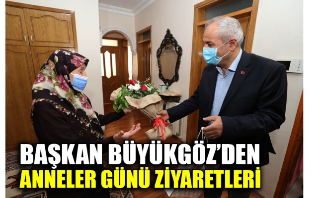 Başkan Büyükgöz’den Anneler Günü ziyaretleri