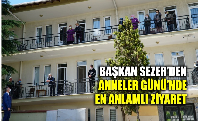 Başkan Sezer’den Anneler Günü’nde en anlamlı ziyaret