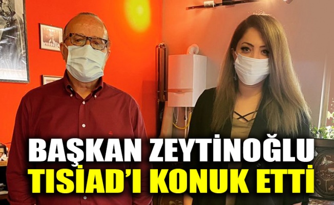 Başkan Zeytinoğlu TISİAD’ı konuk etti