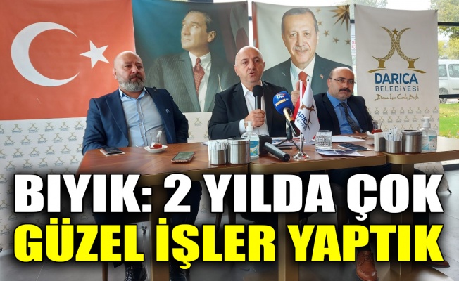 Bıyık: 2 yılda çok güzel işler yaptık