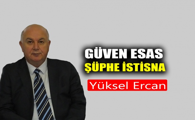 Güven esas, şüphe istisna