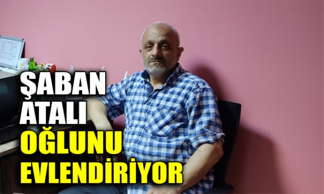 Şaban Atalı oğlunu evlendiriyor