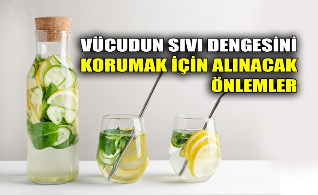 Vücudun sıvı dengesini korumak için alınacak önlemler