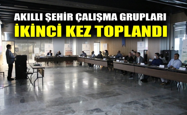 Akıllı Şehir çalışma grupları ikinci kez toplandı