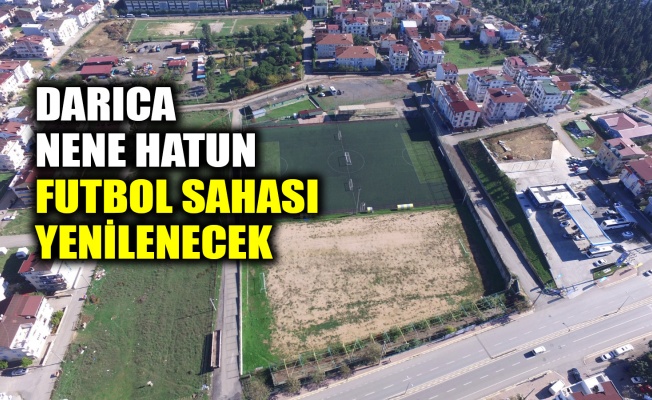 Darıca Nene Hatun Futbol Sahası yenilenecek