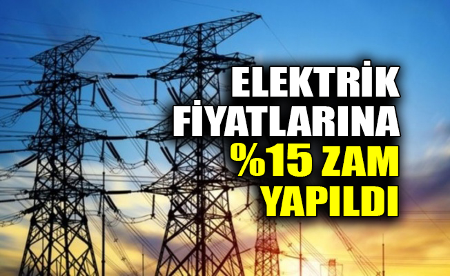 Elektrik fiyatlarına %15 zam yapıldı