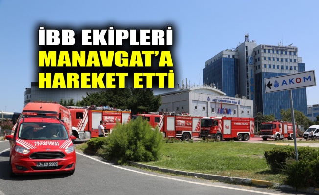 İBB ekipleri Manavgat’a hareket etti