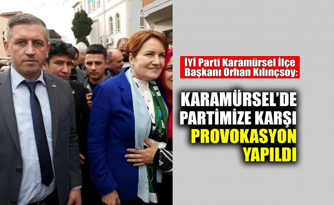 Kılınçsoy: Karamürsel’de partimize provokasyon yapıldı