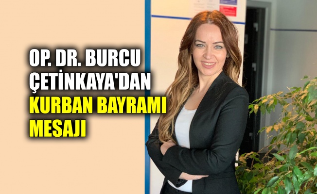 Op. Dr. Burcu Çetinkaya'dan Kurban Bayramı mesajı