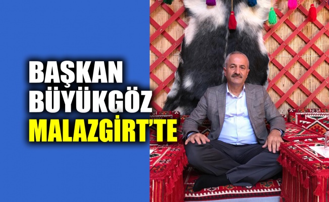 Başkan Büyükgöz Malazgirt’te