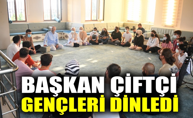 Başkan Çiftçi gençleri dinledi