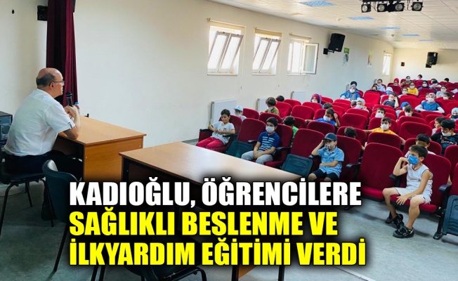 Kadıoğlu'ndan öğrencilere sağlıklı beslenme ve ilkyardım eğitimi 