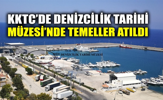 KKTC’de Denizcilik Tarihi Müzesi’nde temeller atıldı