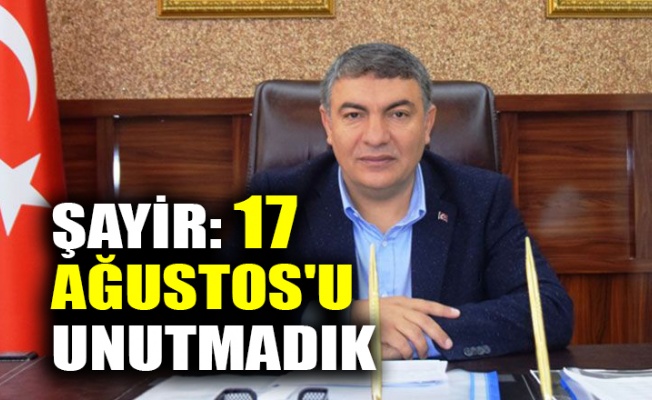 Şayir: 17 Ağustos'u unutmadık