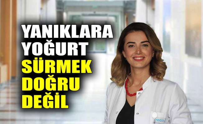 Yanıklara yoğurt sürmek doğru değil