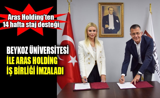 Beykoz Üniversitesi ile Aras Holding iş birliği imzaladı