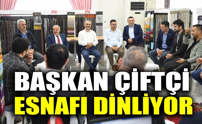 Çiftçi, esnafları dinliyor