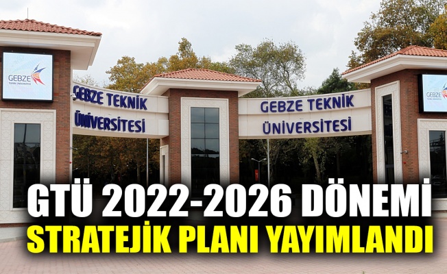 GTÜ 2022-2026 Dönemi Stratejik Planı yayımlandı