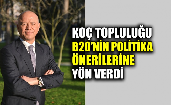 Koç Topluluğu B20’nin politika önerilerine yön verdi