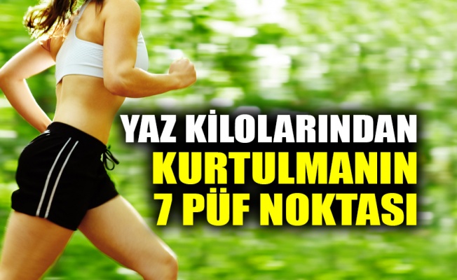 Yaz kilolarından kurtulmanın 7 püf noktası