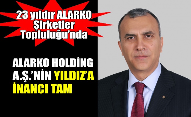 Alarko Holding A.Ş.’nin Yıldız’a inancı tam