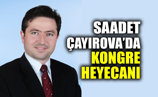 Saadet Çayırova’da kongre heyecanı