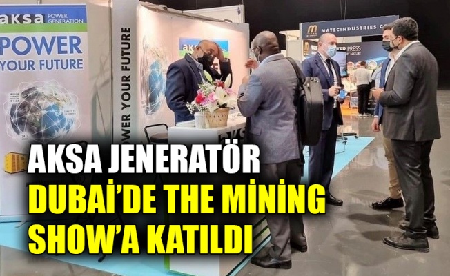 Aksa Jeneratör Dubai’de The Mining Show’a katıldı