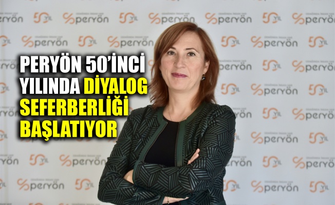 PERYÖN 50’inci yılında diyalog seferberliği başlatıyor