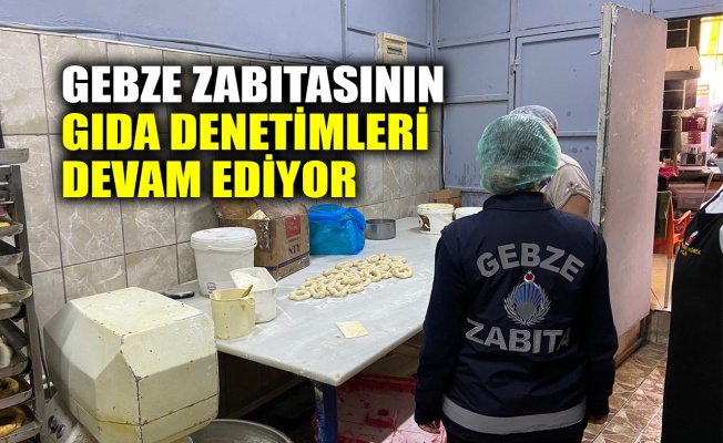 Gebze zabıtasının gıda denetimleri devam ediyor