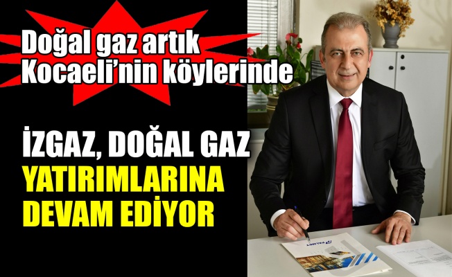 İZGAZ, doğal gaz yatırımlarına devam ediyor