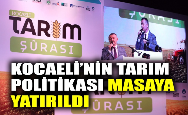 Kocaeli’nin tarım politikası masaya yatırıldı