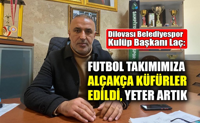 Laç: Futbol takımımıza alçakça küfürler edildi, yeter artık