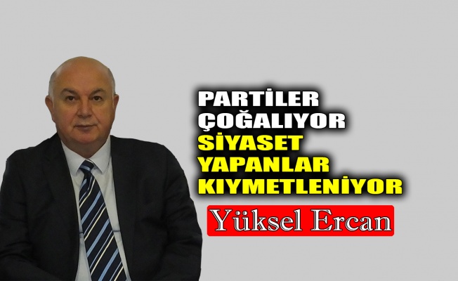 Partiler çoğalıyor, siyaset yapanlar kıymetleniyor