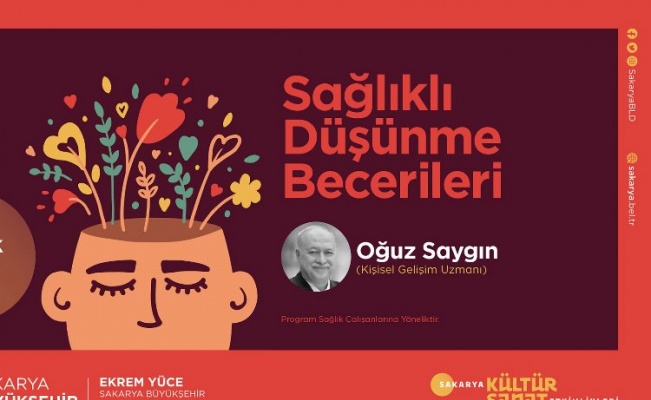 Sakarya'da sağlıklı düşünme becerileri konuşulacak 