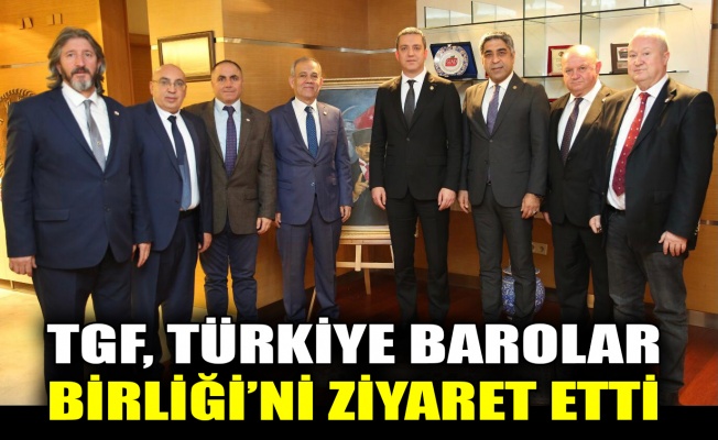 TGF, Türkiye Barolar Birliği’ni ziyaret etti